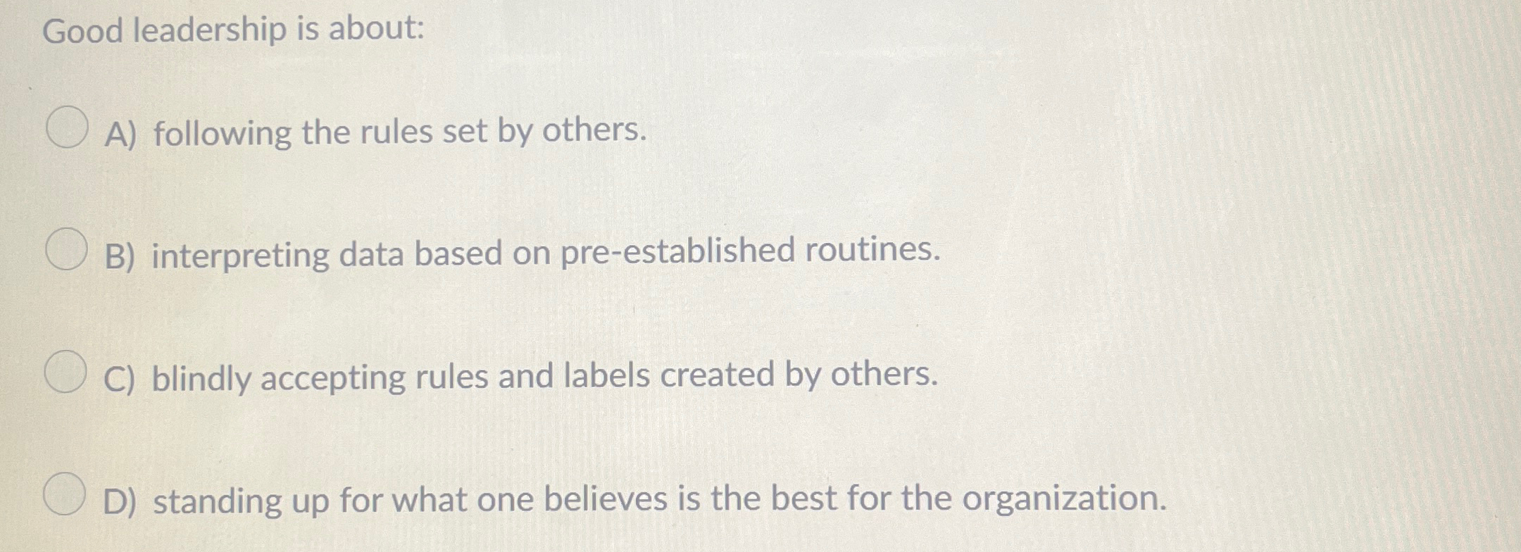 Solved Good leadership is about:A) ﻿following the rules set | Chegg.com