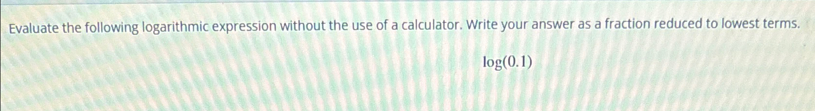 Solved Evaluate the following logarithmic expression without | Chegg.com