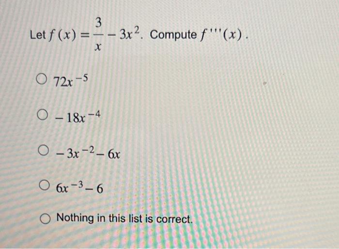 Solved Let F X X3−3x2 Compute F′′′ X 72x−5 −18x−4