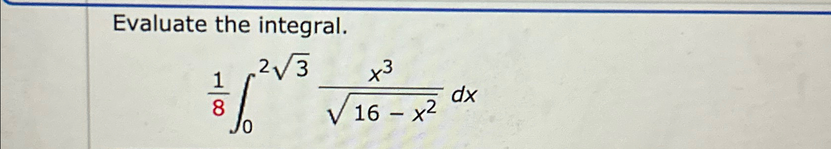 Solved Evaluate the integral.18∫0232x316-x22dx | Chegg.com
