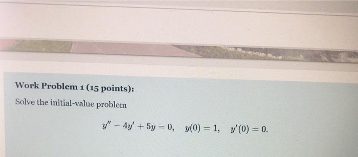 Solved Work Problem 1 (15 points): Solve the initial-value | Chegg.com