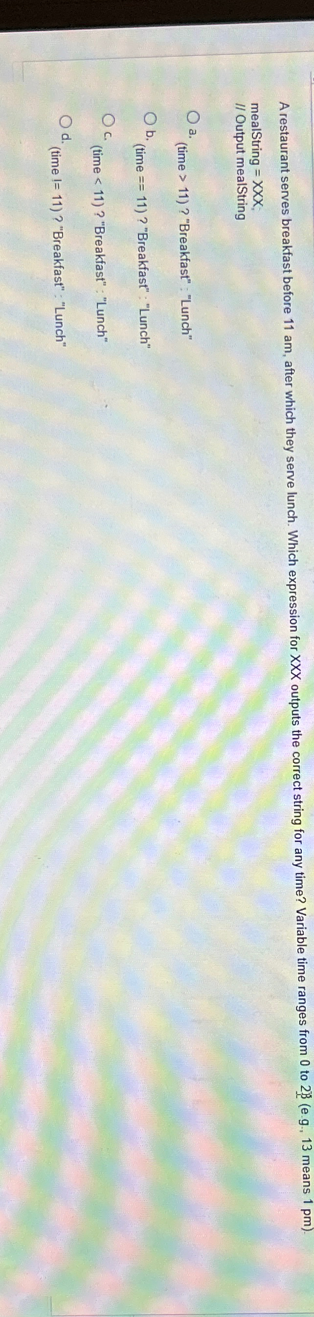 Solved mealString =xxx;// ﻿Output mealStringa. (time > 11) ? | Chegg.com
