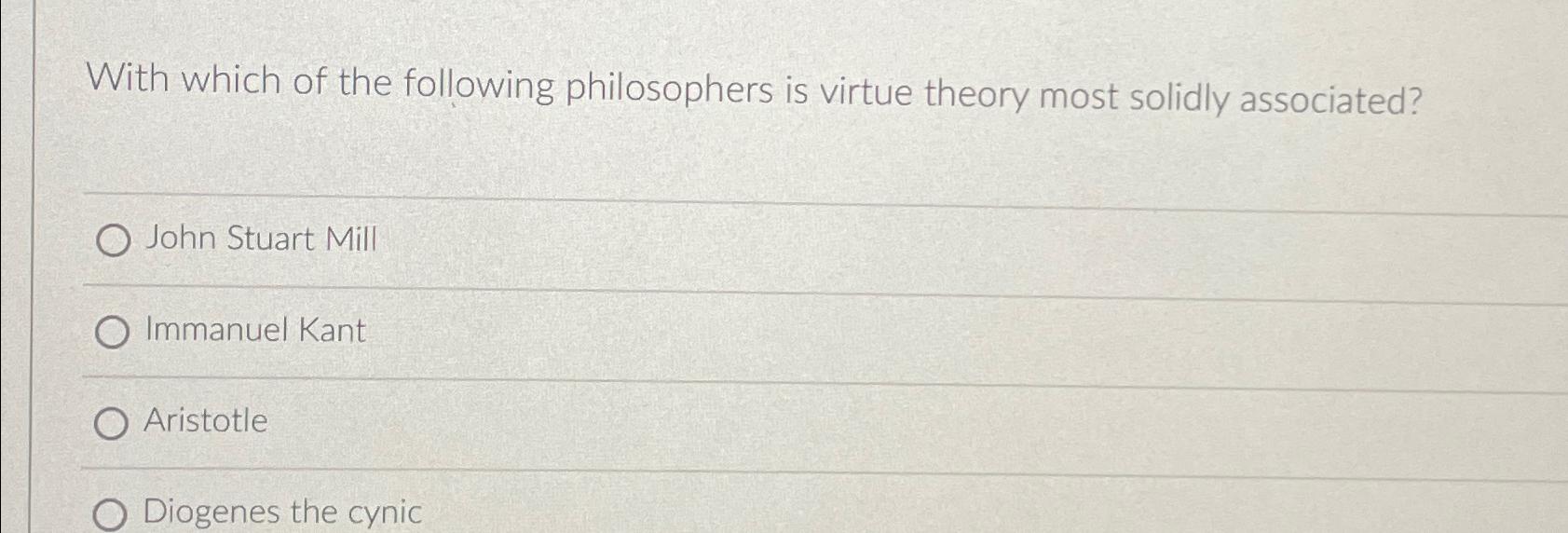 Solved With which of the following philosophers is virtue | Chegg.com