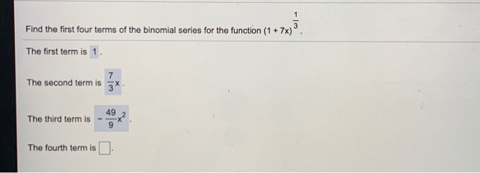 Solved Find the first four terms of the binomial series for | Chegg.com