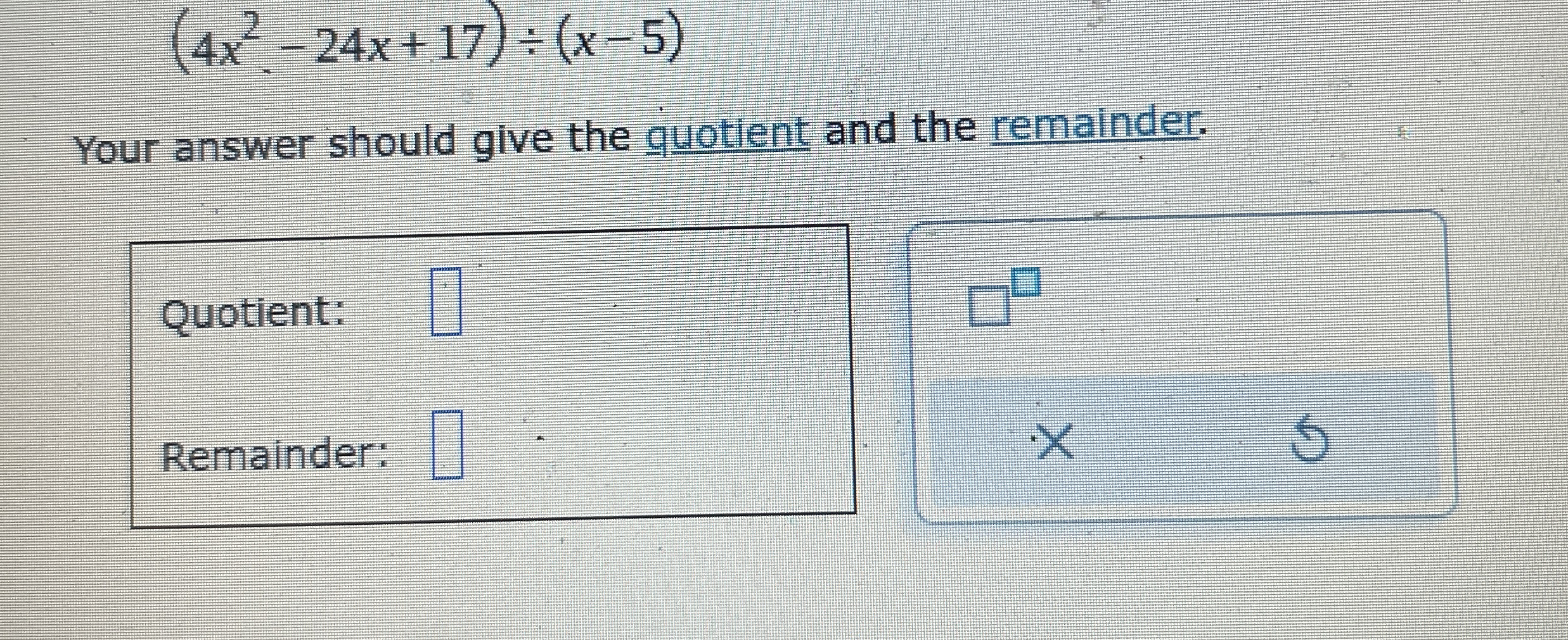 Solved (4x2-24x+17)÷(x-5)Your answer should give the | Chegg.com