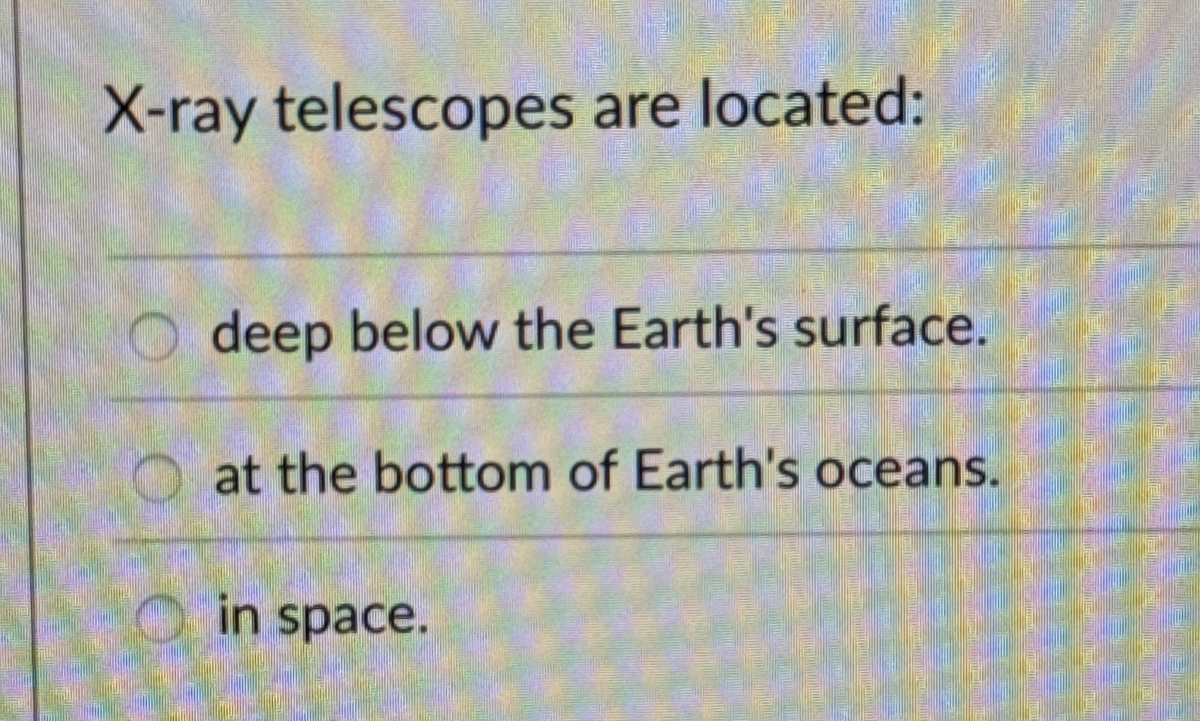 Solved Xray telescopes are locateddeep below the Earth's