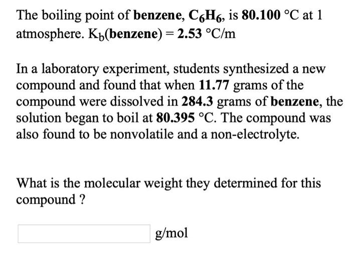 Solved The boiling point of benzene, C6H6, is 80.100 °C at 1