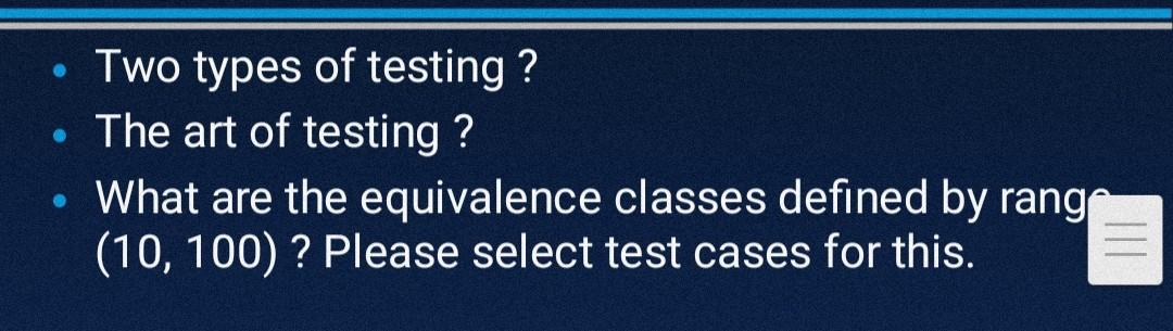 Two types of testing?
- The art of testing ?
- What are the equivalence classes defined by rang \( (10,100) \) ? Please selec