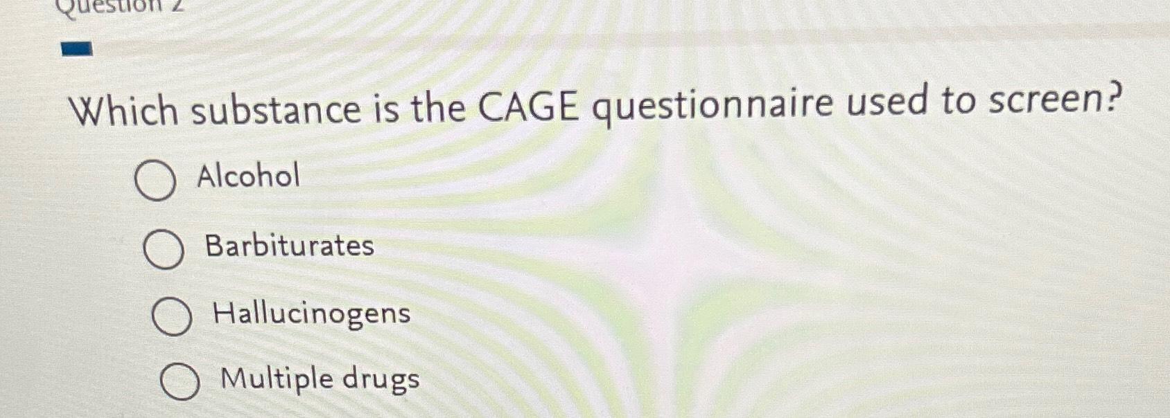Solved Which substance is the CAGE questionnaire used to