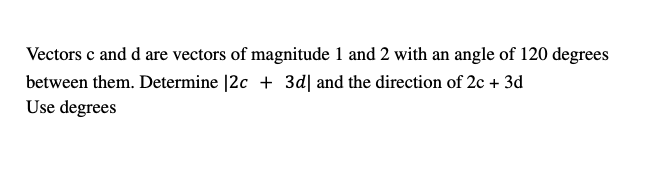 Solved Vectors c ﻿and d ﻿are vectors of magnitude 1 ﻿and 2 | Chegg.com