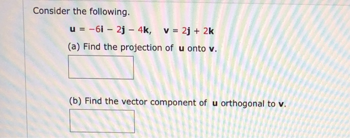 Solved Consider The Following. U = -6i - 2j - 4k, V = 2j + | Chegg.com