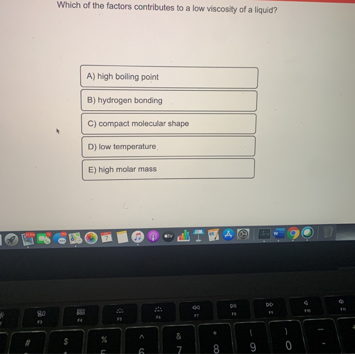 Solved Which Of The Factors Contributes To A Low Viscosit...