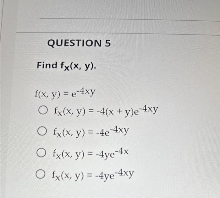 Find \( f_{x}(x, y) \) \[ \begin{array}{l} f(x, y)=e^{-4 x y} \\ f_{x}(x, y)=-4(x+y) e^{-4 x y} \\ f_{x}(x, y)=-4 e^{-4 x y}