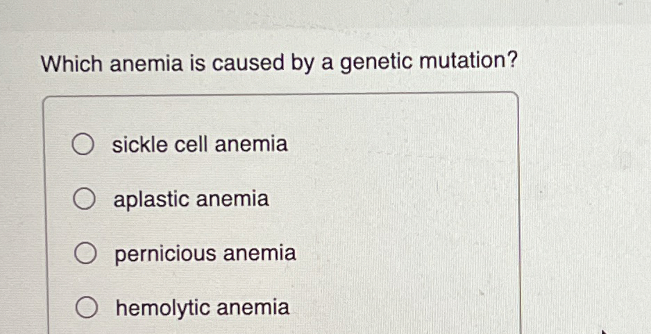 Solved Which anemia is caused by a genetic mutation?sickle | Chegg.com