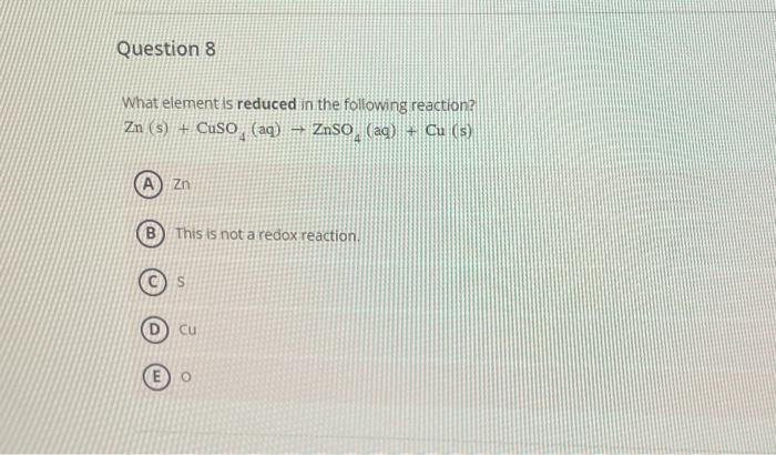 Solved Question 8 What element is reduced in the following | Chegg.com