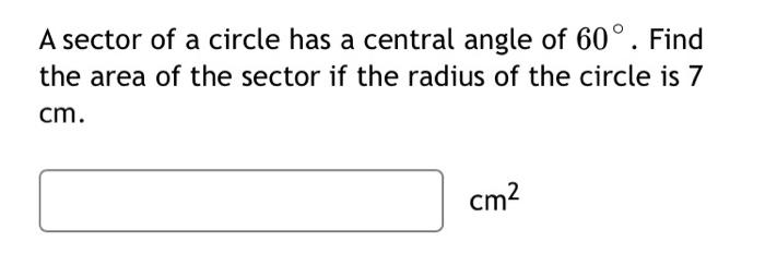 Solved A sector of a circle has a central angle of 60°. Find | Chegg.com