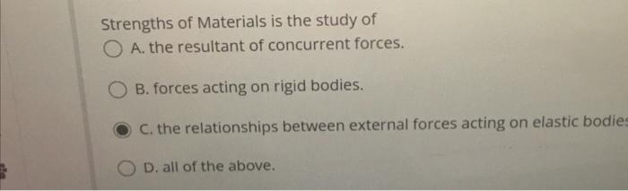 Solved Strengths Of Materials Is The Study Of A. The | Chegg.com