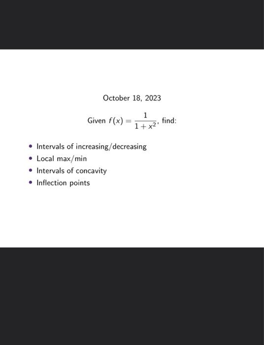 Solved Given f(x) = 1/1+x² find:• Intervals of | Chegg.com
