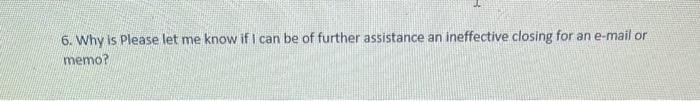 6. Why is Please let me know if I can be of further | Chegg.com