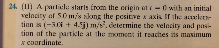 Solved 24. (II) A particle starts from the origin at t = 0 | Chegg.com