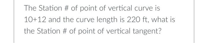 Solved The Station # of point of vertical curve is 10+12 and | Chegg.com