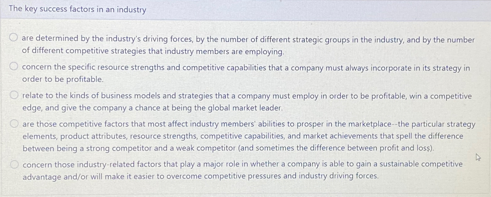 Solved The key success factors in an industryare determined