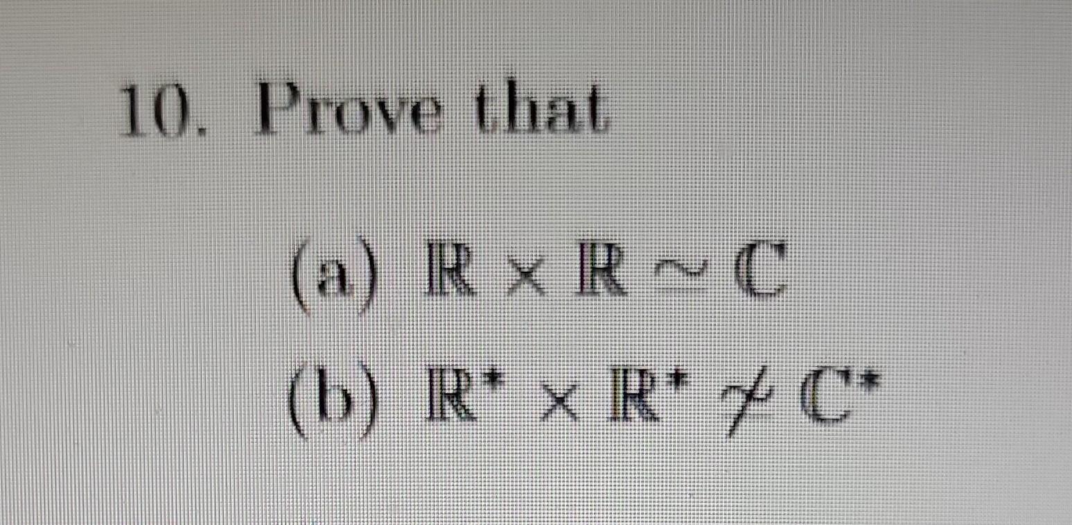Solved 0. Prove that (a) R×R∼C (b) R∗×R∗χC∗ | Chegg.com