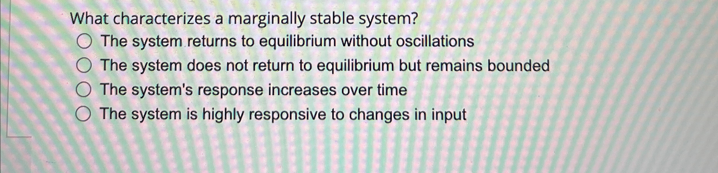 Solved What characterizes a marginally stable system?The | Chegg.com