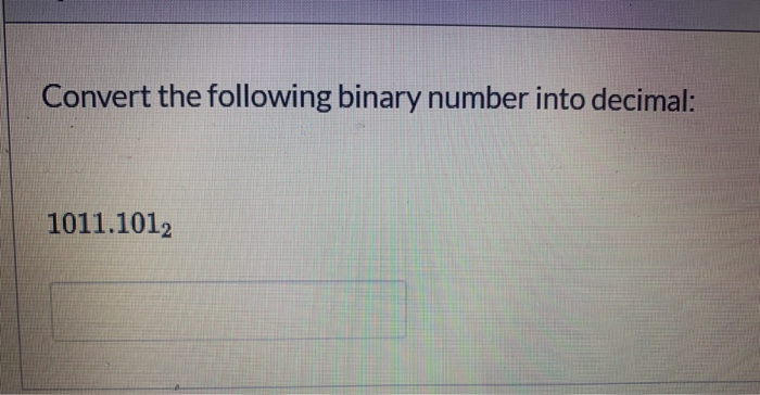 Solved Convert The Following Binary Number Into Decimal: | Chegg.com