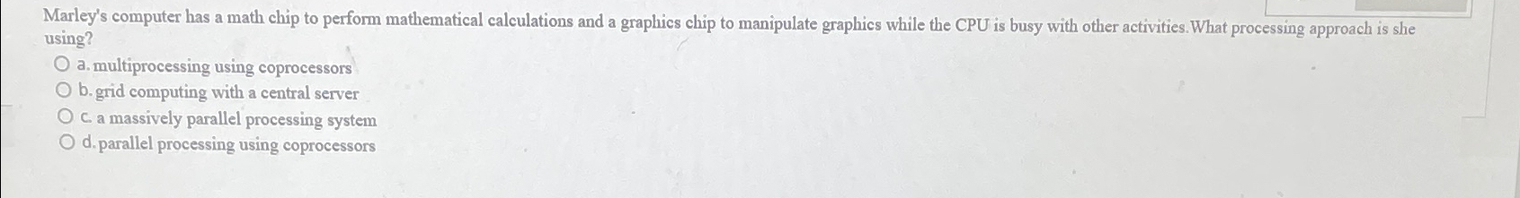 Solved Marley's computer has a math chip to perform | Chegg.com