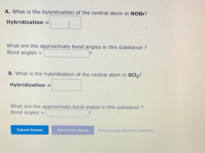 A. What is the hybridization of the central atom in NOBr?
Hybridization \( = \)
What are the approximate bond angles in this 