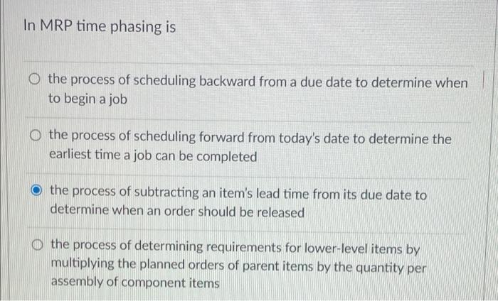 Solved In MRP time phasing is O the process of scheduling | Chegg.com