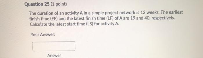 Solved Question 25 (1 point) The duration of an activity A | Chegg.com