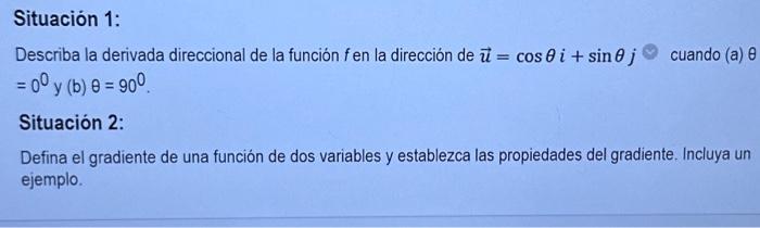 Situacion 1: Describa la derivada direccional de la función \( f \) en la dirección de \( \vec{u}=\cos \theta i+\sin \theta j