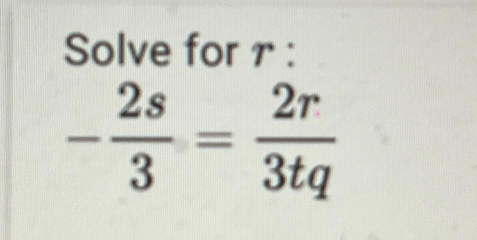 Solved Solve for r ﻿:-2s3=2r3tq | Chegg.com
