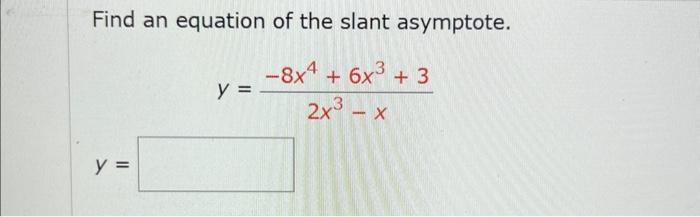 Solved Find an equation of the slant asymptote. | Chegg.com