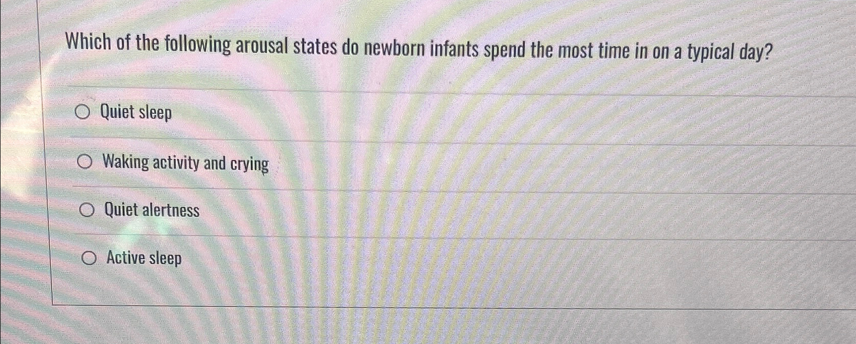 Solved Which of the following arousal states do newborn | Chegg.com