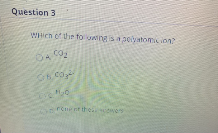 Solved Question 3 WHich of the following is a polyatomic | Chegg.com