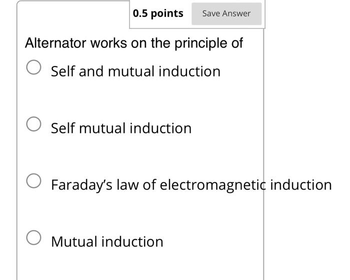 Solved 0.5 points Save Answer Alternator works on the