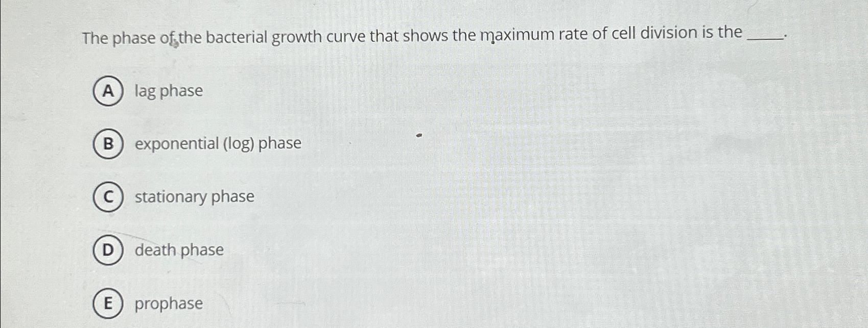 Solved The phase of the bacterial growth curve that shows | Chegg.com