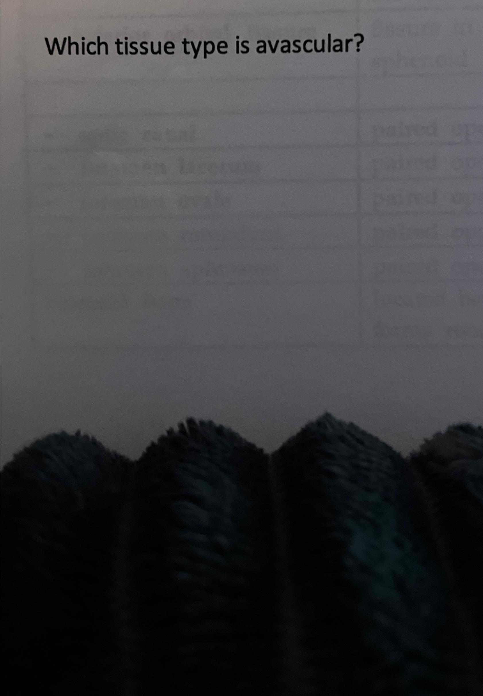 Solved Which tissue type is avascular?