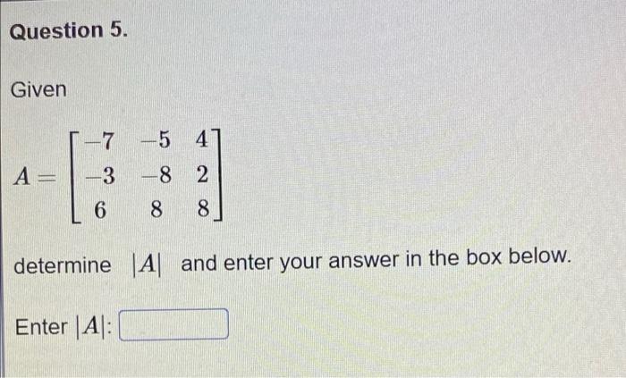 Solved Question 5. Given 1-7 - -5 4 A= 3 -8 2 6 8 8 | Chegg.com