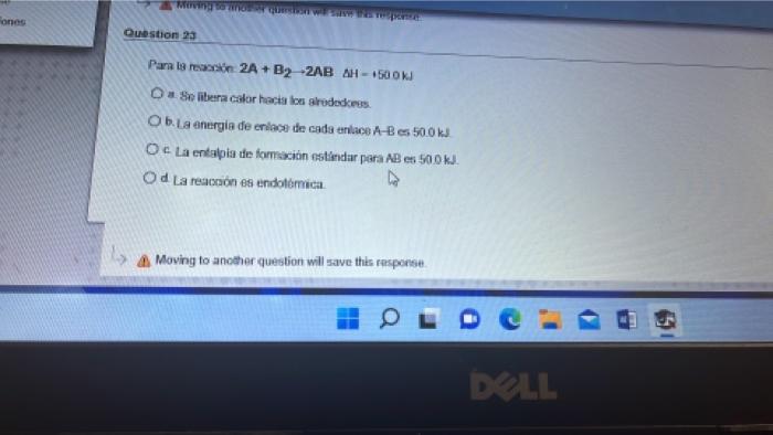 Fones Question 23 Para la resson 2A +B2 -2AB AH - 1500W Ou Selbera calor hacia los alrededores O b. La energia de enlace de c