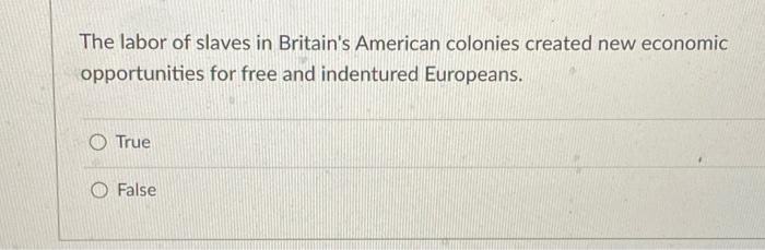 Solved The labor of slaves in Britain's American colonies | Chegg.com