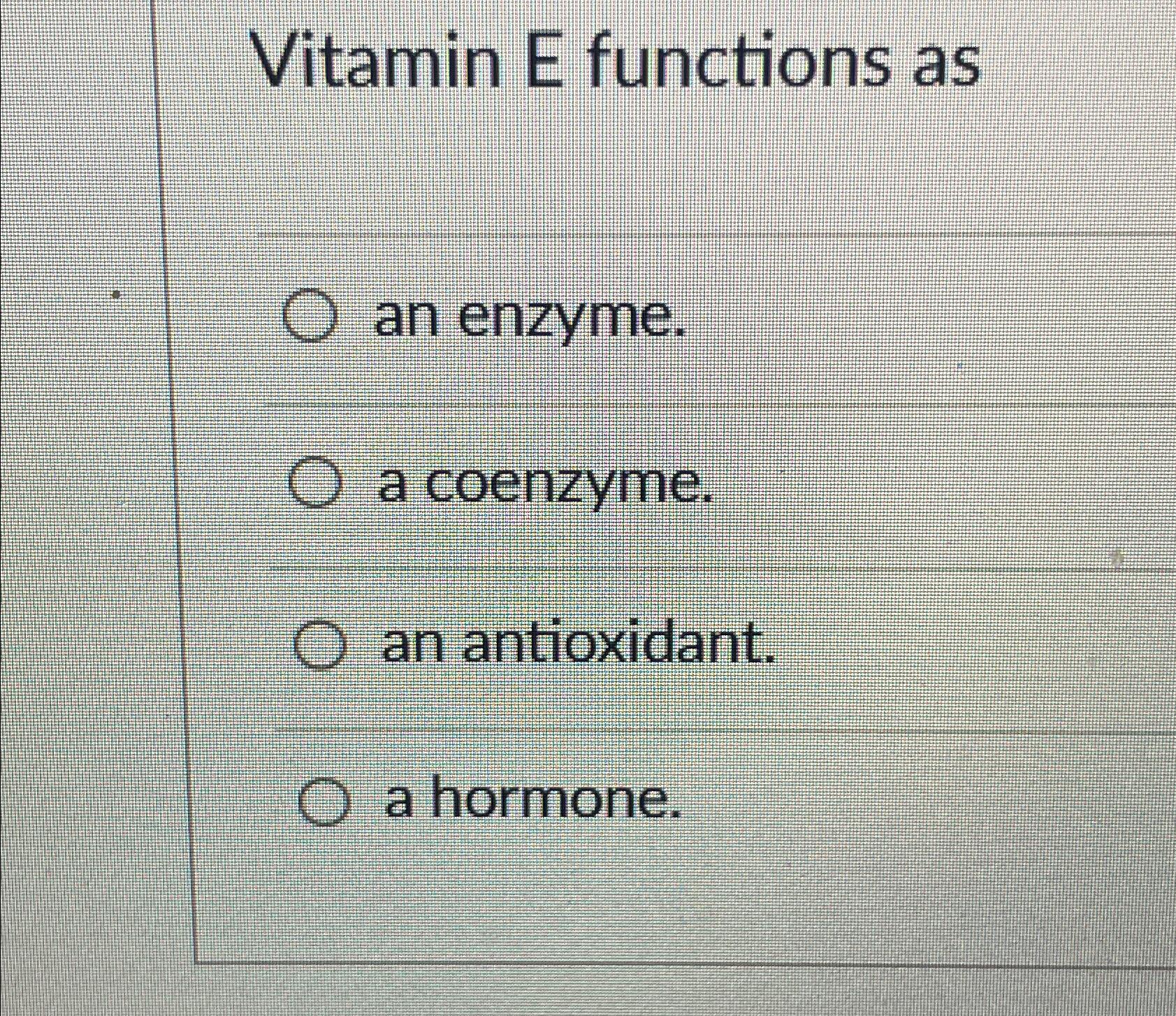 Solved Vitamin E functions asan enzyme.a coenzyme.an