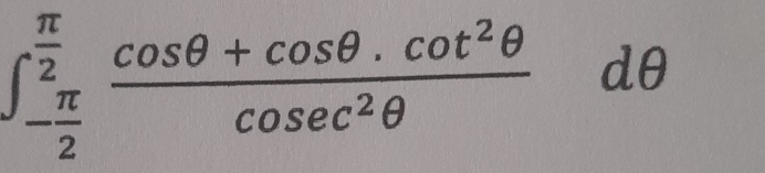 Solved ∫-π2π2cosθ+cosθ*cot2θcosec2θdθ | Chegg.com