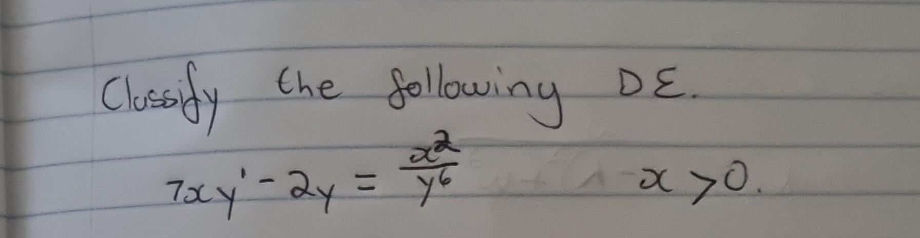 Clussify the following \( D \varepsilon \). \[ 7 x y^{\prime}-2 y=\frac{x^{2}}{y^{6}} \quad x>0 . \]