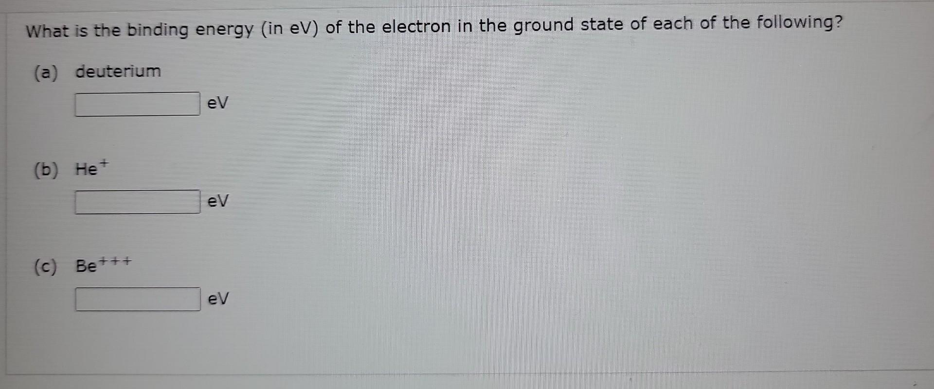 Solved What is the binding energy (in eV ) of the electron