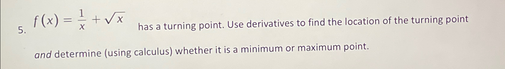 Solved f(x)=1x+x2 ﻿has a turning point. Use derivatives to | Chegg.com