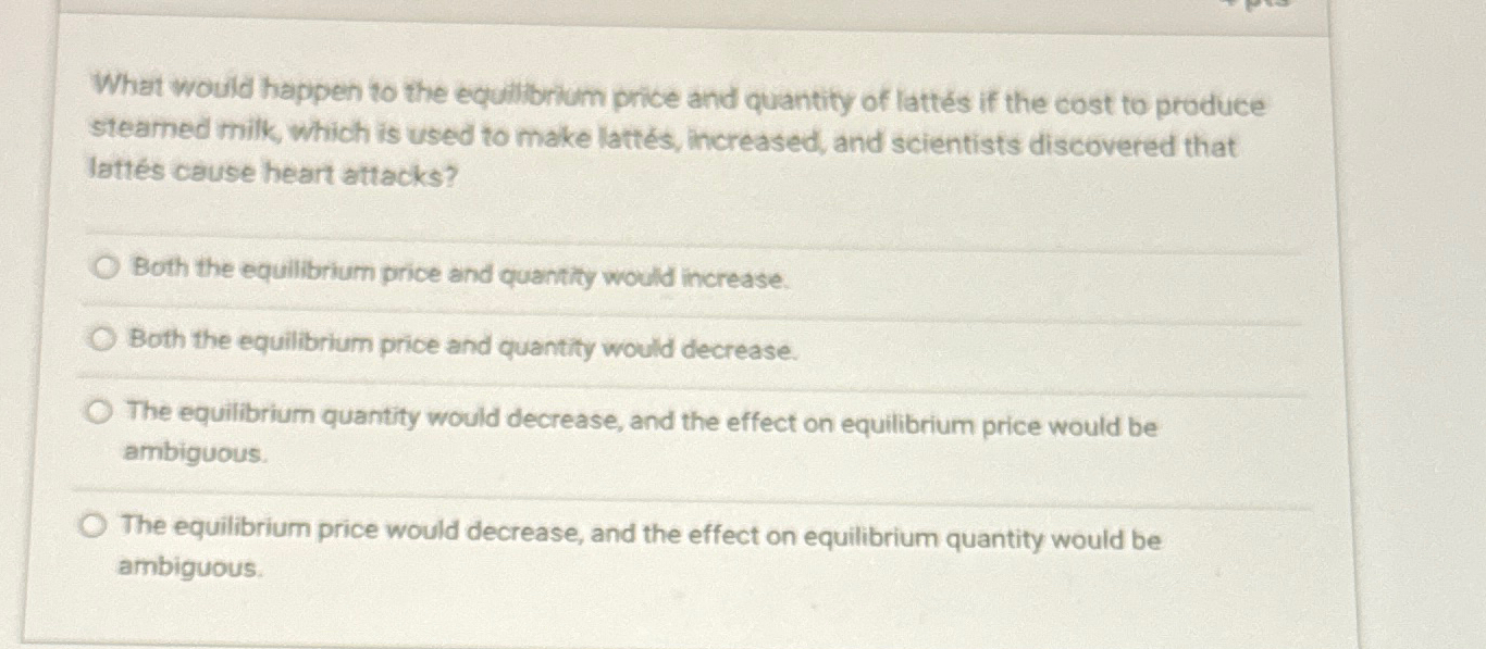 Solved What would happen to the equilibrium price and | Chegg.com